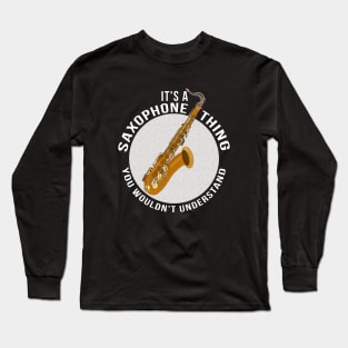 It's a Saxophone Thing You Wouldn't Understand Long Sleeve T-Shirt
